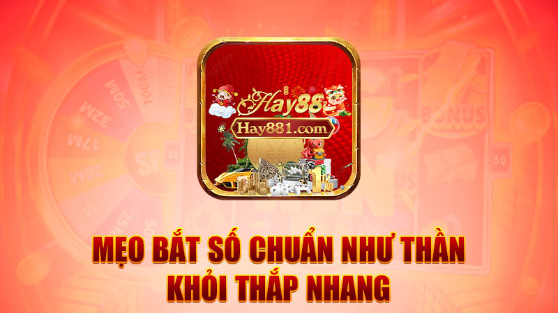 Mẹo bắt số chuẩn như thần, khỏi thắp nhang